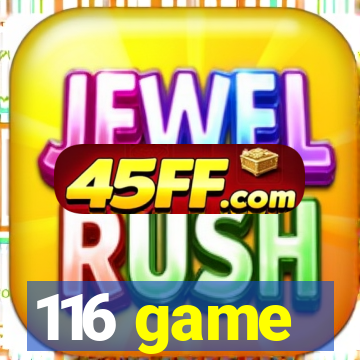116 game